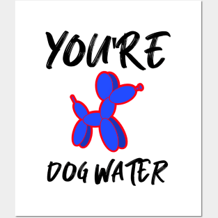 You're Dog water Posters and Art